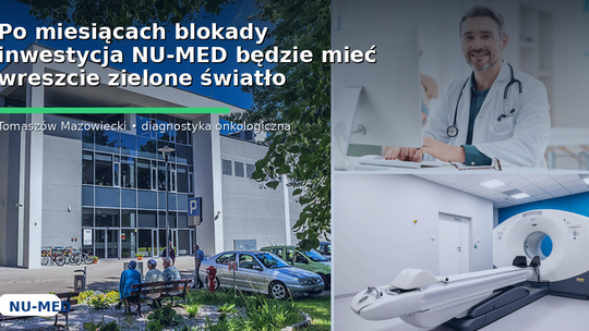 Po miesiącach blokady inwestycja NU-MED będzie mieć wreszcie zielone światło