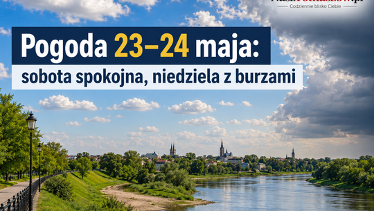 Pogoda na 23 i 24 maja. Sobota spokojna, niedziela może przynieść burze