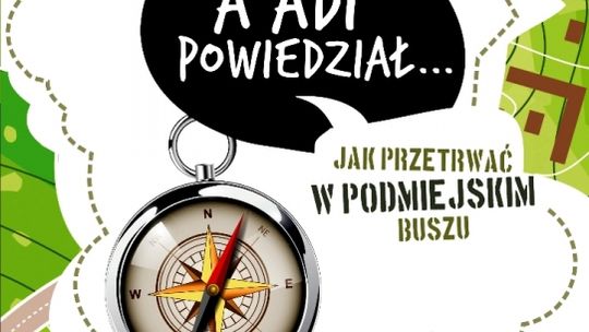 Polecamy: A Adi powiedział... Jak przetrwać w podmiejskim buszu