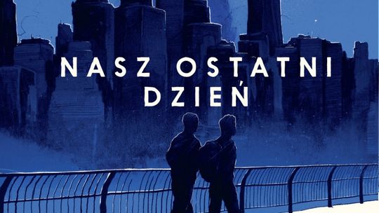 Polecamy: Adam Silvera "Nasz ostatni dzień"