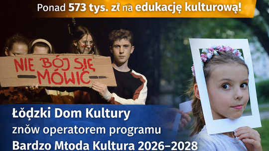 Ponad 573 tys. zł na edukację kulturową. Łódzki Dom Kultury znów operatorem programu Bardzo Młoda Kultura