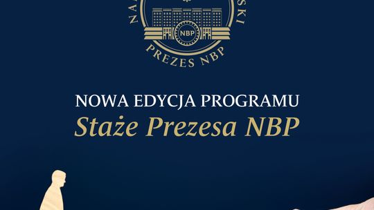 Prezes Narodowego Banku Polskiego, zaprasza absolwentów uczelni wyższych  do udziału w kolejnej edycji Programu „Staże Prezesa NBP”
