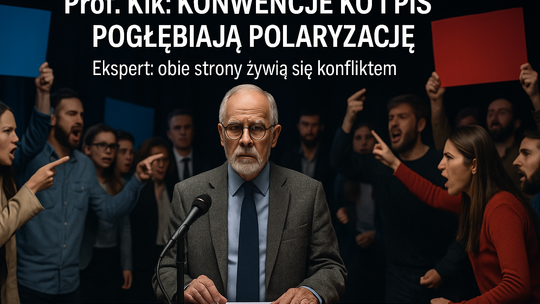 Prof. Kik o konwencjach KO i PiS: obie partie koncentrują się na pogłębianiu polaryzacji