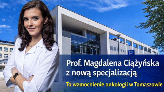 Prof. Magdalena Ciążyńska z nową specjalizacją. To wzmocnienie onkologii w Tomaszowie