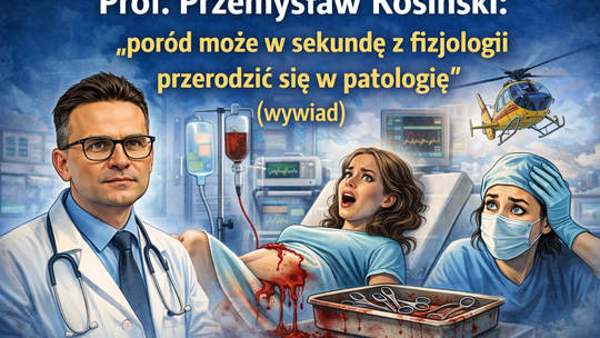 Prof. Przemysław Kosiński: poród może w sekundę z fizjologii przerodzić się w patologię (wywiad)