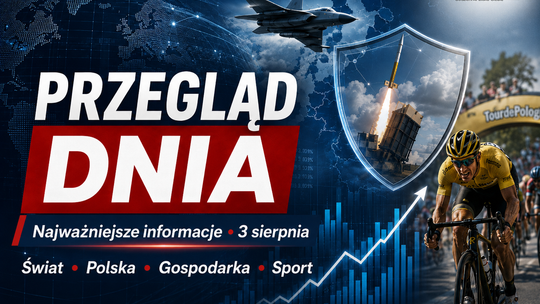 Przegląd najważniejszych informacji dnia