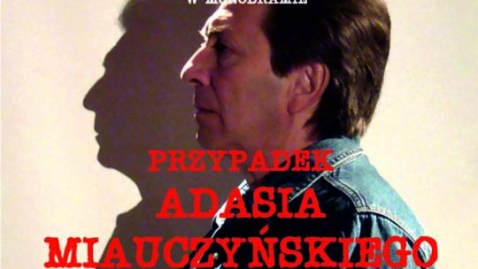 "PRZYPADEK ADASIA MIAUCZYŃSKIEGO" – IX TOMASZOWSKIE TEATRALIA