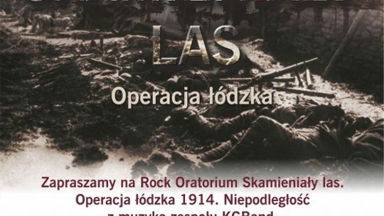 Rock Oratorium - Skamieniały Las. Operacja Łódzka 1914. Niepodległość