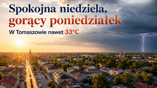 Spokojna niedziela, a potem skok temperatury. W Tomaszowie nawet 33 stopnie