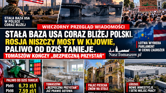 Stała baza USA coraz bliżej Polski. Rosja niszczy most w Kijowie, paliwo od dziś tanieje. Tomaszów kończy „Bezpieczną Przystań”