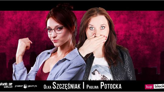 STAND-UP COMEDY SHOW: Olka Szczęśniak i Paulina Potocka