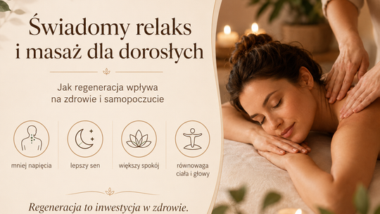 Świadomy relaks i masaż dla dorosłych – jak regeneracja wpływa na zdrowie i samopoczucie