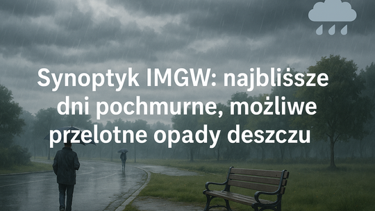 Synoptyk IMGW: najbliższe dni pochmurne, możliwe przelotne opady deszczu