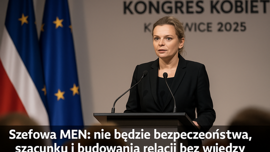 Szefowa MEN: nie będzie bezpieczeństwa, szacunku i budowania relacji bez wiedzy