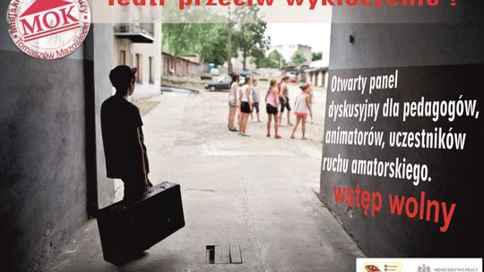 TEATR PRZECIW WYKLUCZENIU! otwarty panel dyskusyjny dla pedagogów, animatorów i uczestników ruchu amatorskiego