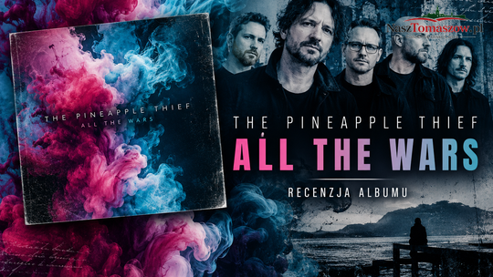 The Pineapple Thief – „All the Wars”: muzyka o miłości, stracie i wojnach, których nie wypowiedzieliśmy