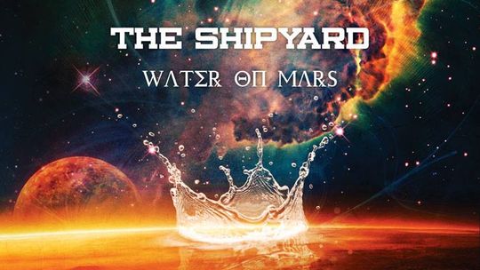 THE SHIPYARD – WATER ON MARS