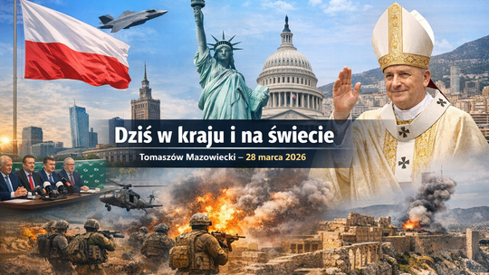 Tomaszów Mazowiecki: Dziś w kraju i na świecie – 28 marca 2026. Polityka, wydarzenia, kalendarium