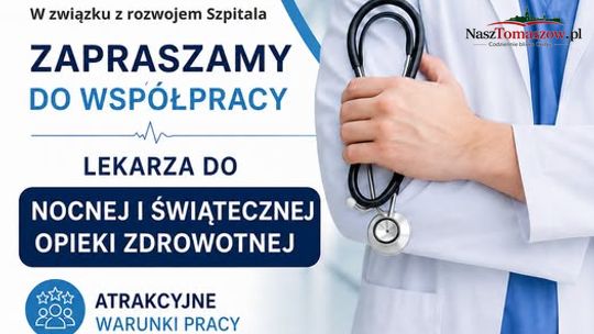 Tomaszowskie Centrum Zdrowia szuka lekarza do nocnej i świątecznej opieki
