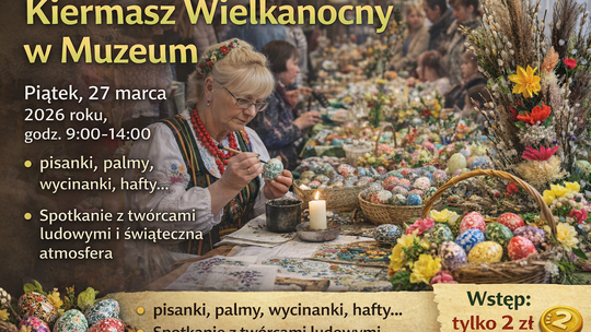Tradycja, kolory i wielkanocny klimat – Kiermasz w Muzeum już wkrótce