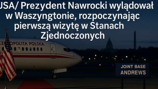 USA/ Prezydent Nawrocki wylądował w Waszyngtonie