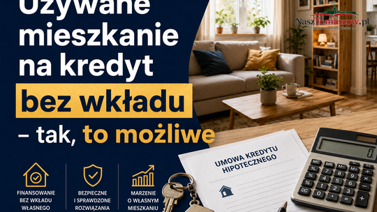 Używane mieszkanie na kredyt bez wkładu - tak, to możliwe