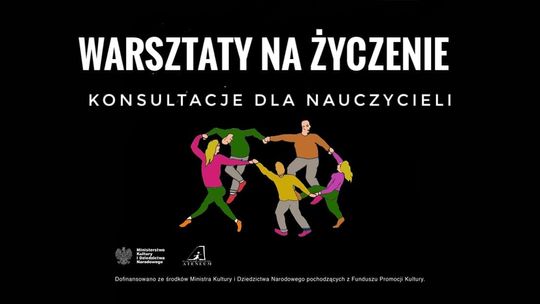 WARSZTAT NA ŻYCZENIE czyli konsultacje dla nauczycieli, instruktorów i animatorów kultury