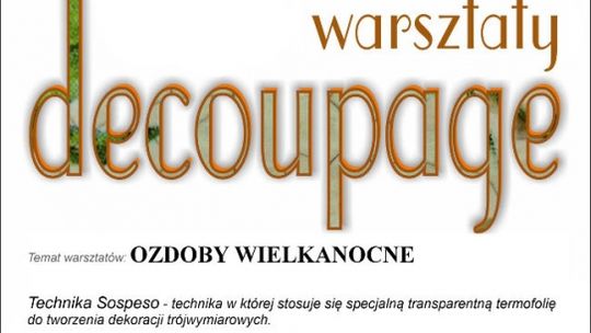 Warsztaty decoupage techniką Sospeso -  Ozdoby Wielkanocne DOK