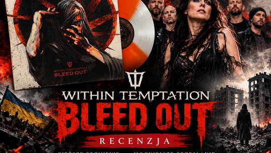 Within Temptation – „Bleed Out”. Kiedy anioły przestają śpiewać o raju, a zaczynają krzyczeć przeciwko piekłu na ziemi