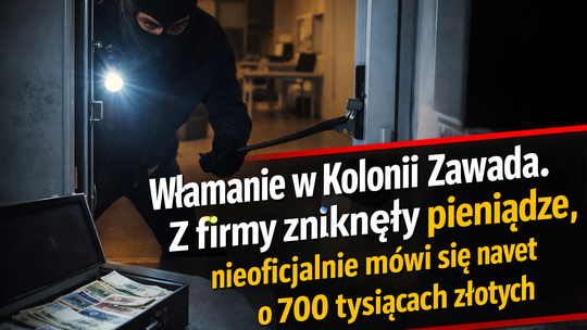 Włamanie w Kolonii Zawada. Zniknęły pieniądze, nieoficjalnie mówi się nawet o 700 tysiącach złotych