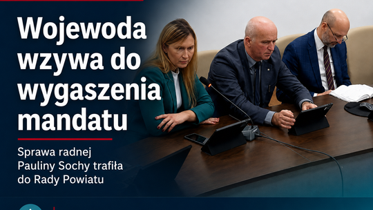 Wojewoda wzywa Radę Powiatu do wygaszenia mandatu Pauliny Sochy. Spór o pracę w TCZ, konflikt interesów i przepisy antykorupcyjne