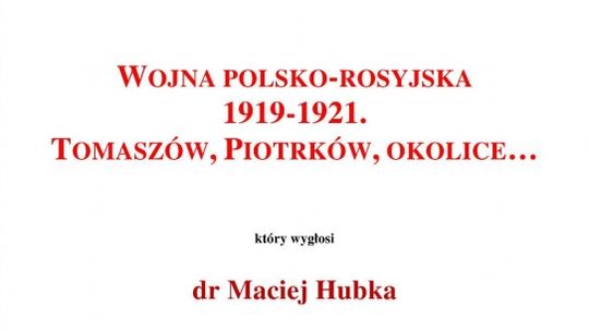 Wojna polsko-rosyjska 1919-1921. Tomaszów, Piotrków, okolice…