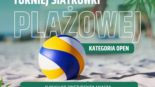 Zapraszamy na turniej siatkówki plażowej O Puchar Prezydenta Miasta