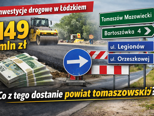 149 mln zł na lokalne drogi. Co z tego zobaczy powiat tomaszowski i dlaczego te odcinki są ważne 149 mln zł na lokalne drogi. Co z tego zobaczy powiat tomaszowski i dlaczego te odcinki są ważne
