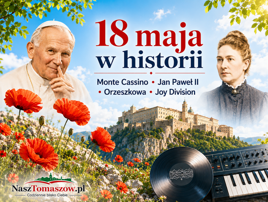 18 maja: Monte Cassino, Jan Paweł II, Orzeszkowa i dzień, w którym historia znów mówi pełnym głosem