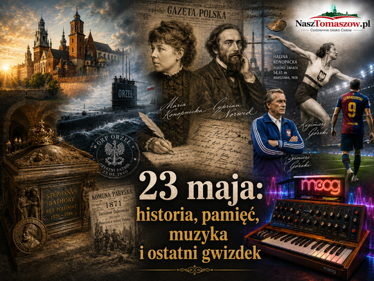 23 maja: Batory na Wawelu, Norwid w paryskim cieniu, Konopnicka, „Orzeł”, Moog i ostatni taniec Lewandowskiego