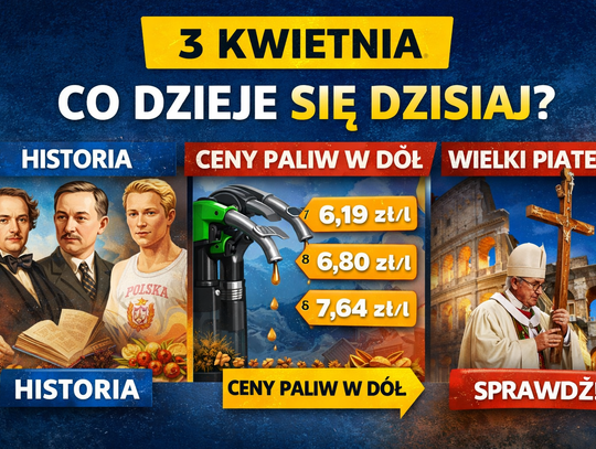 3 kwietnia: Wielki Piątek, ważne wydarzenia historyczne i zmiany cen paliw. Co dzieje się dziś w Polsce i na świecie?