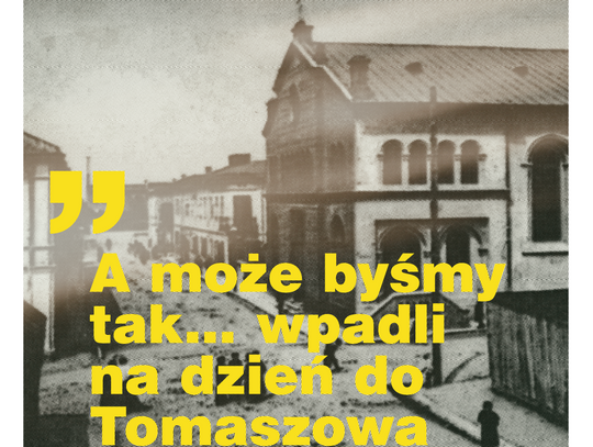 „A może byśmy tak… wpadli na dzień do Tomaszowa”