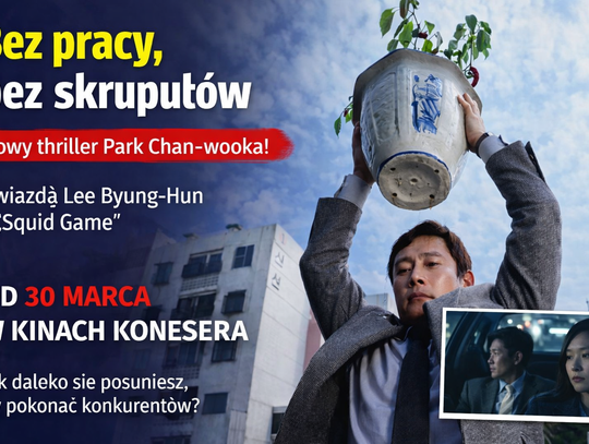 Bez pracy, bez skrupułów. Nowy film Park Chan-wooka uderza w realia współczesnego świata Bez pracy, bez skrupułów. Nowy film Park Chan-wooka uderza w realia współczesnego świata