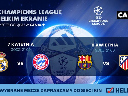 Ćwierćfinały Ligi Mistrzów UEFA na wielkim ekranie – transmisje w kinach Helios (7–8 kwietnia)