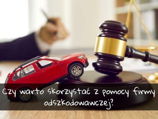 Czy warto skorzystać z pomocy firmy odszkodowawczej?