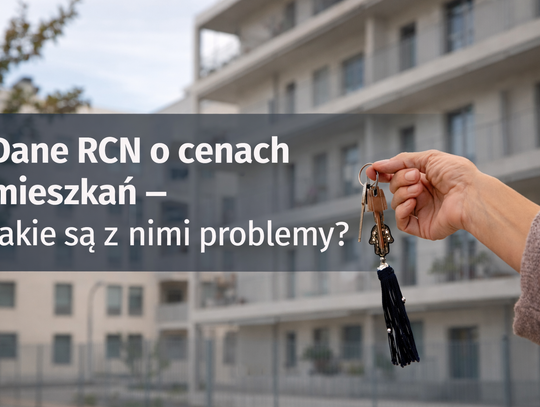 Dane RCN o cenach mieszkań - jakie są z nimi problemy?