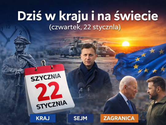 Dziś w kraju i na świecie (czwartek, 22 stycznia)