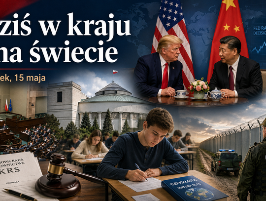 Dziś w kraju i na świecie. Piątek, 15 maja: Sejm, KRS, granica, matura i wielka gra mocarstw