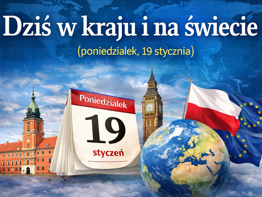 Dziś w kraju i na świecie (poniedziałek, 19 stycznia)