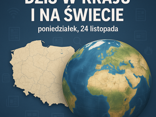 Dziś w kraju i na świecie (poniedziałek, 24 listopada)