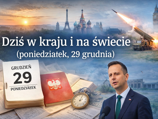 Dziś w kraju i na świecie (poniedziałek, 29 grudnia)