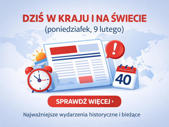 Dziś w kraju i na świecie (poniedziałek, 9 lutego)
