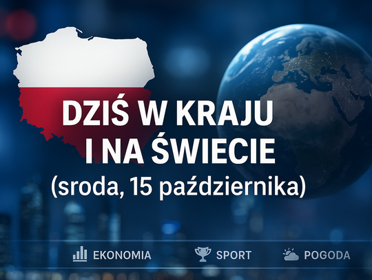 Dziś w kraju i na świecie (środa, 15 października)
