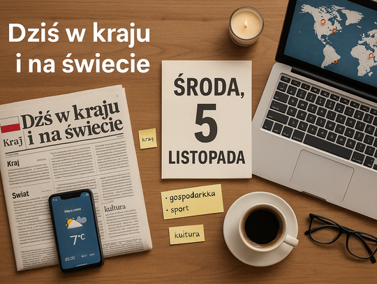 Dziś w kraju i na świecie (środa, 5 listopada) Dziś w kraju i na świecie (środa, 5 listopada)
